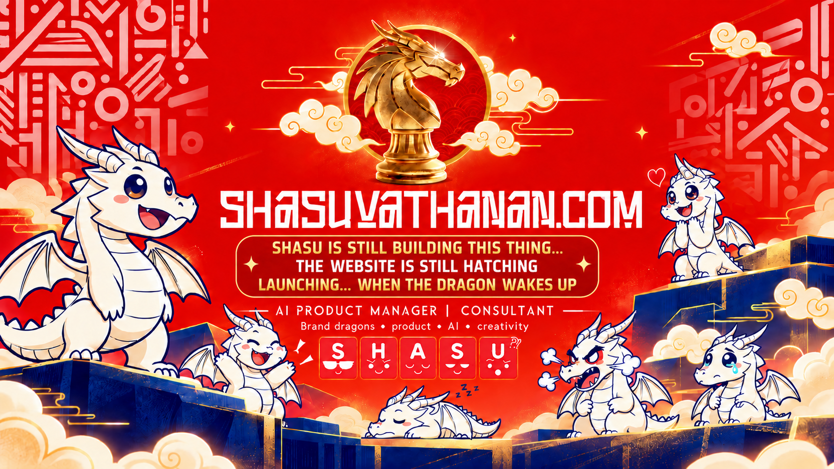 Shasu Vathanan personal branding website coming soon. AI Product Manager and Consultant. Brand dragons, product, AI and creativity. The website is still hatching — launching when the dragon wakes up. Golden dragon logo and playful white dragons on a red and gold background.